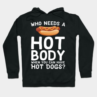 Who Needs A Hot Body When You Can Have Hot Dogs Hoodie